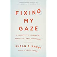 Fixing My Gaze: A Scientists Journey Into Seeing in Three Dimensions